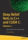 Deep Belief Nets in C++ and CUDA C: Volume 2 : Autoencoding in the Complex Domain - Book