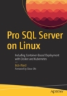 Pro SQL Server on Linux : Including Container-Based Deployment with Docker and Kubernetes - Book