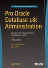 Pro Oracle Database 18c Administration : Manage and Safeguard Your Organization’s Data - Book