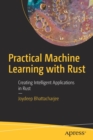 Practical Machine Learning with Rust : Creating Intelligent Applications in Rust - Book