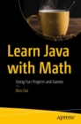 Learn Java with Math : Using Fun Projects and Games - Book