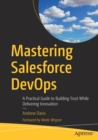 Mastering Salesforce DevOps : A Practical Guide to Building Trust While Delivering Innovation - Book