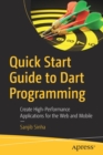 Quick Start Guide to Dart Programming : Create High-Performance Applications for the Web and Mobile - Book