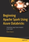 Beginning Apache Spark Using Azure Databricks : Unleashing Large Cluster Analytics in the Cloud - Book