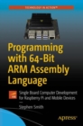 Programming with 64-Bit ARM Assembly Language : Single Board Computer Development for Raspberry Pi and Mobile Devices - Book
