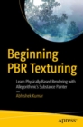 Beginning PBR Texturing : Learn Physically Based Rendering with Allegorithmic’s Substance Painter - Book