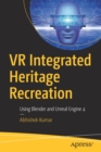 VR Integrated Heritage Recreation : Using Blender and Unreal Engine 4 - Book
