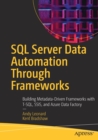 SQL Server Data Automation Through Frameworks : Building Metadata-Driven Frameworks with T-SQL, SSIS, and Azure Data Factory - Book