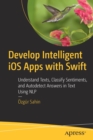 Develop Intelligent iOS Apps with Swift : Understand Texts, Classify Sentiments, and Autodetect Answers in Text Using NLP - Book
