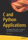 C and Python Applications : Embedding Python Code in C Programs, SQL Methods, and Python Sockets - Book