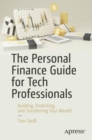 The Personal Finance Guide for Tech Professionals : Building, Protecting, and Transferring Your Wealth - Book