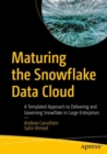 Maturing the Snowflake Data Cloud : A Templated Approach to Delivering and Governing Snowflake in Large Enterprises - Book