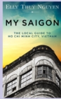 My Saigon : The Local Guide to Ho Chi Minh City, Vietnam - Book