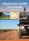 Following Burke and Wills Across Australia : A Touring Guide - Book