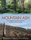 Mountain Ash : Fire, Logging and the Future of Victoria's Giant Forests - eBook