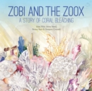 Zobi and the Zoox : A Story of Coral Bleaching - Book