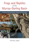 Frogs and Reptiles of the Murray-Darling Basin : A Guide to Their Identification, Ecology and Conservation - Book