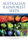 Australian Rainforest Seeds : A Guide to Collecting, Processing and Propagation - Book