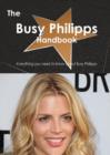 The Busy Philipps Handbook - Everything You Need to Know about Busy Philipps - Book