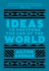Ideas to Postpone the End of the World - Book