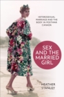 Sex and the Married Girl : Heterosexual Marriage and the Body in Postwar Canada - Book