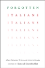 Forgotten Italians : Julian-Dalmatian Writers and Artists in Canada - Book
