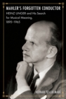 Mahler's Forgotten Conductor : Heinz Unger and his Search for Jewish Meaning, 1895-1965 - Book