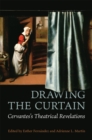 Drawing the Curtain : Cervantes's Theatrical Revelations - Book