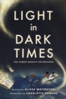 Light in Dark Times : The Human Search for Meaning - Book
