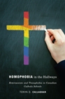 Homophobia in the Hallways : Heterosexism and Transphobia in Canadian Catholic Schools - Book