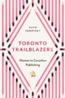 Toronto Trailblazers : Women in Canadian Publishing - Book