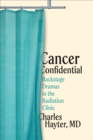Cancer Confidential : Backstage Dramas in the Radiation Clinic - Book