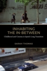 Inhabiting the In-Between : Childhood and Cinema in Spain's Long Transition - eBook