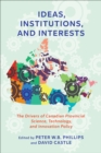 Ideas, Institutions, and Interests : The Drivers of Canadian Provincial Science, Technology, and Innovation Policy - eBook