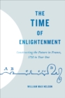 The Time of Enlightenment : Constructing the Future in France, 1750 to Year One - eBook