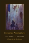 Cervantes' Architectures : The Dangers Outside - Book
