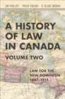 A History of Law in Canada, Volume Two : Law for a New Dominion, 1867-1914 - Book