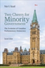 Two Cheers for Minority Government : The Evolution of Canadian Parliamentary Democracy - Book