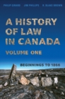 A History of Law in Canada, Volume One : Beginnings to 1866 - Book