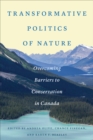 Transformative Politics of Nature : Overcoming Barriers to Conservation in Canada - Book