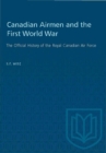 Canadian Airmen and the First World War : The Official History of the Royal Canadian Air Force - Book