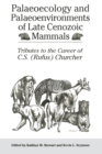 Palaeoecology and Palaeoenvironments of Late Cenozoic Mammals : Tributes to the Career of C.S. (Rufus) Churcher - eBook