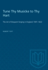 Tune Thy Musicke to Thy Hart : The Art of Eloquent Singing in England 1597-1622 - eBook