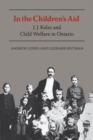 In the Children's Aid : J.J. Kelso and Child Welfare in Ontario - eBook