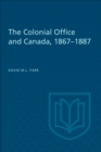 The Colonial Office and Canada 1867-1887 - eBook