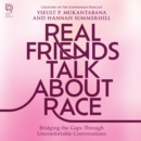 Real Friends Talk About Race : Bridging the Gaps Through Uncomfortable Conversations - eAudiobook