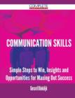 Communication Skills - Simple Steps to Win, Insights and Opportunities for Maxing Out Success - Book