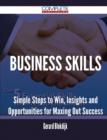Business Skills - Simple Steps to Win, Insights and Opportunities for Maxing Out Success - Book