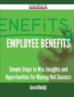 Employee Benefits - Simple Steps to Win, Insights and Opportunities for Maxing Out Success - Book