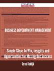 Business Development Management - Simple Steps to Win, Insights and Opportunities for Maxing Out Success - Book